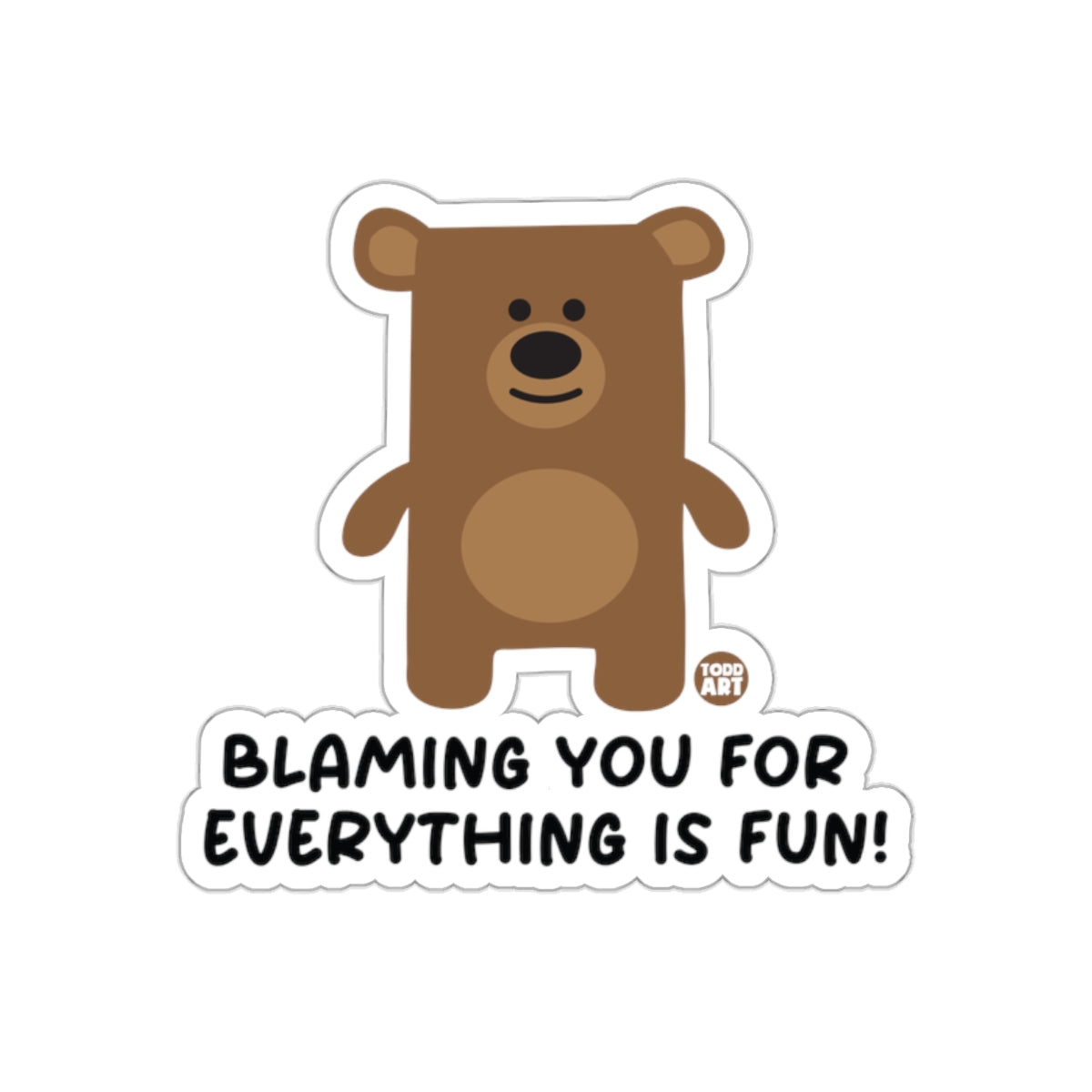 Blaming You For Everything Is Fun Bear Sticker