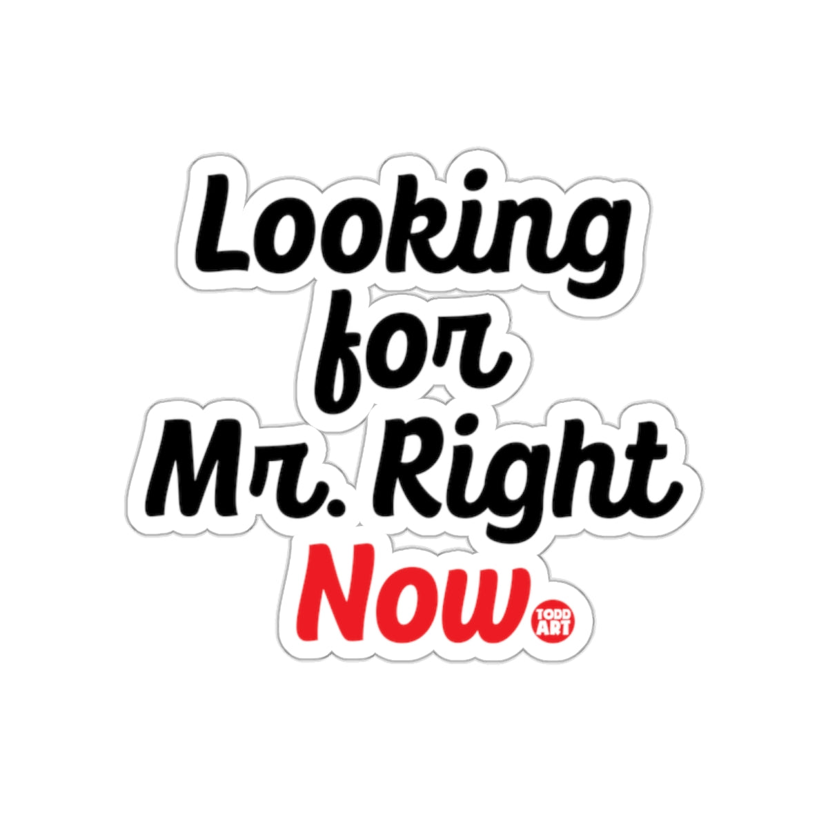Looking for Mr. Right Now Sticker for Fun Decor