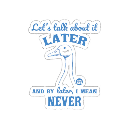Let's talk about it later I mean never sticker