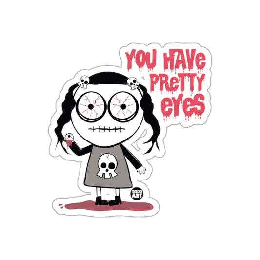You Have Pretty Eyes Horror Themed Sticker Decal