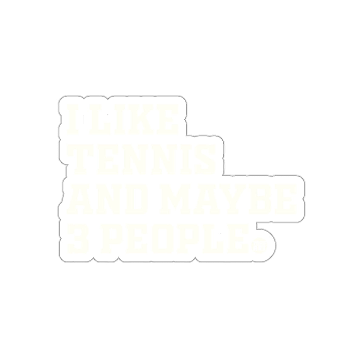 I Like Tennis And Maybe Three People Design sticker
