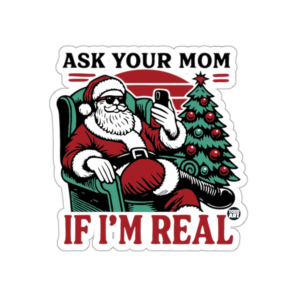 Ask Your Mom If I'm Real Santa Claus Sticker
