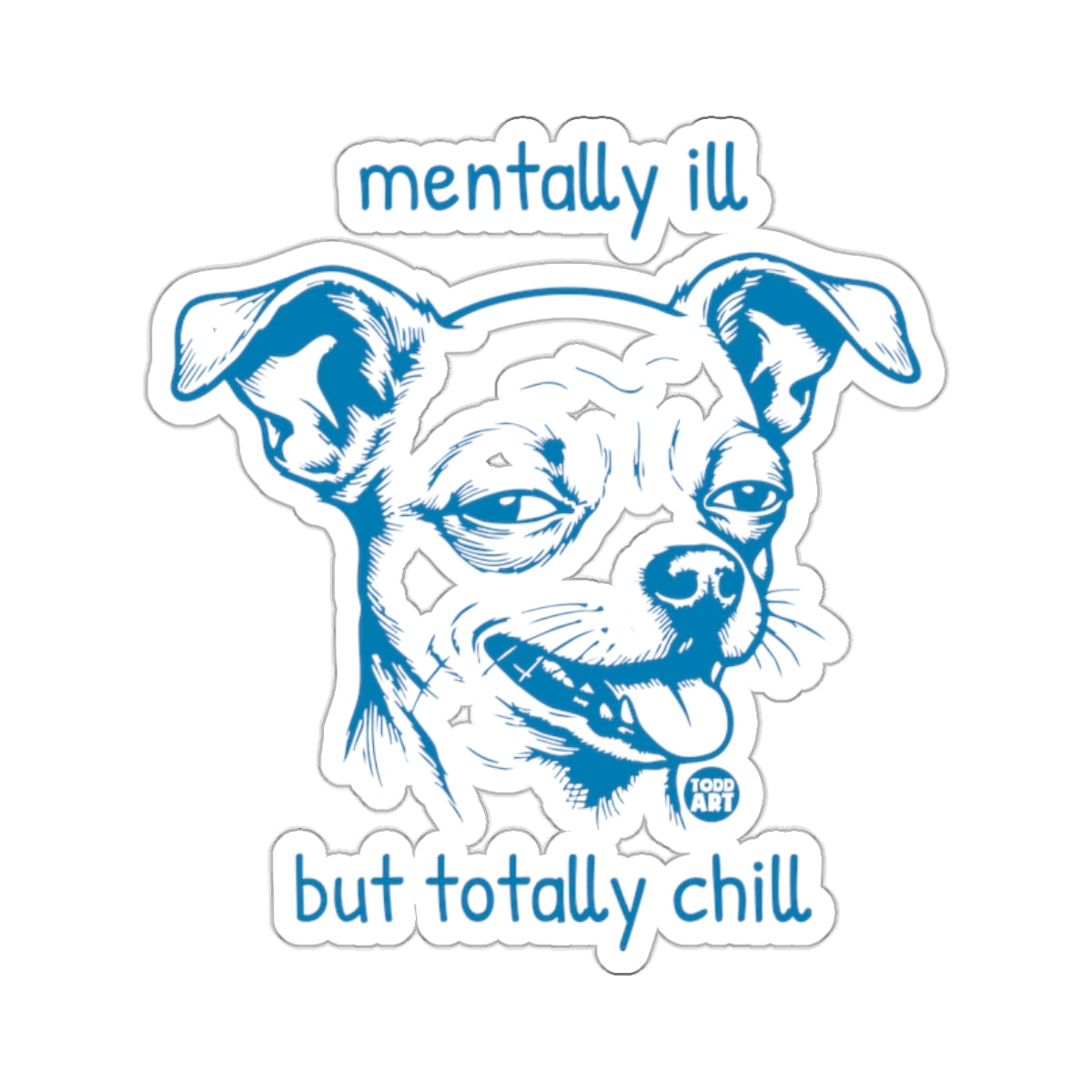 Mentally Ill but Totally Chill Dog Face 