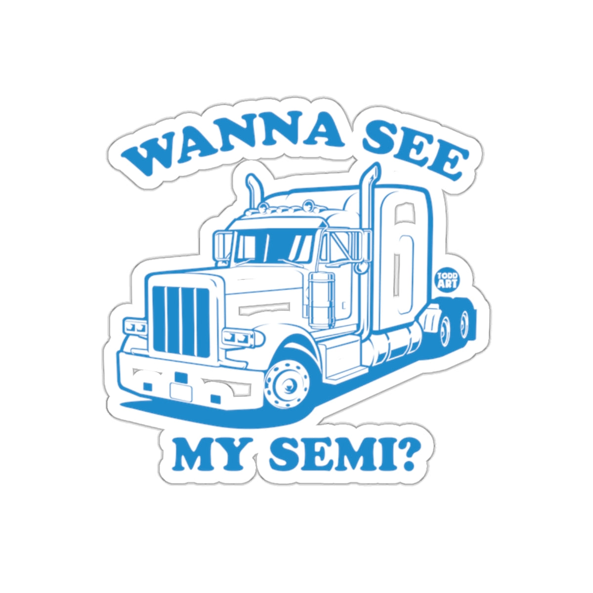 Wanna See My Semi Truck Sticker Graphic Decal
