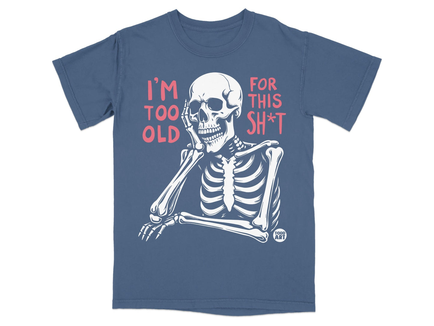 Skeleton leaning on hand with text "I'm too old for this sh*t".