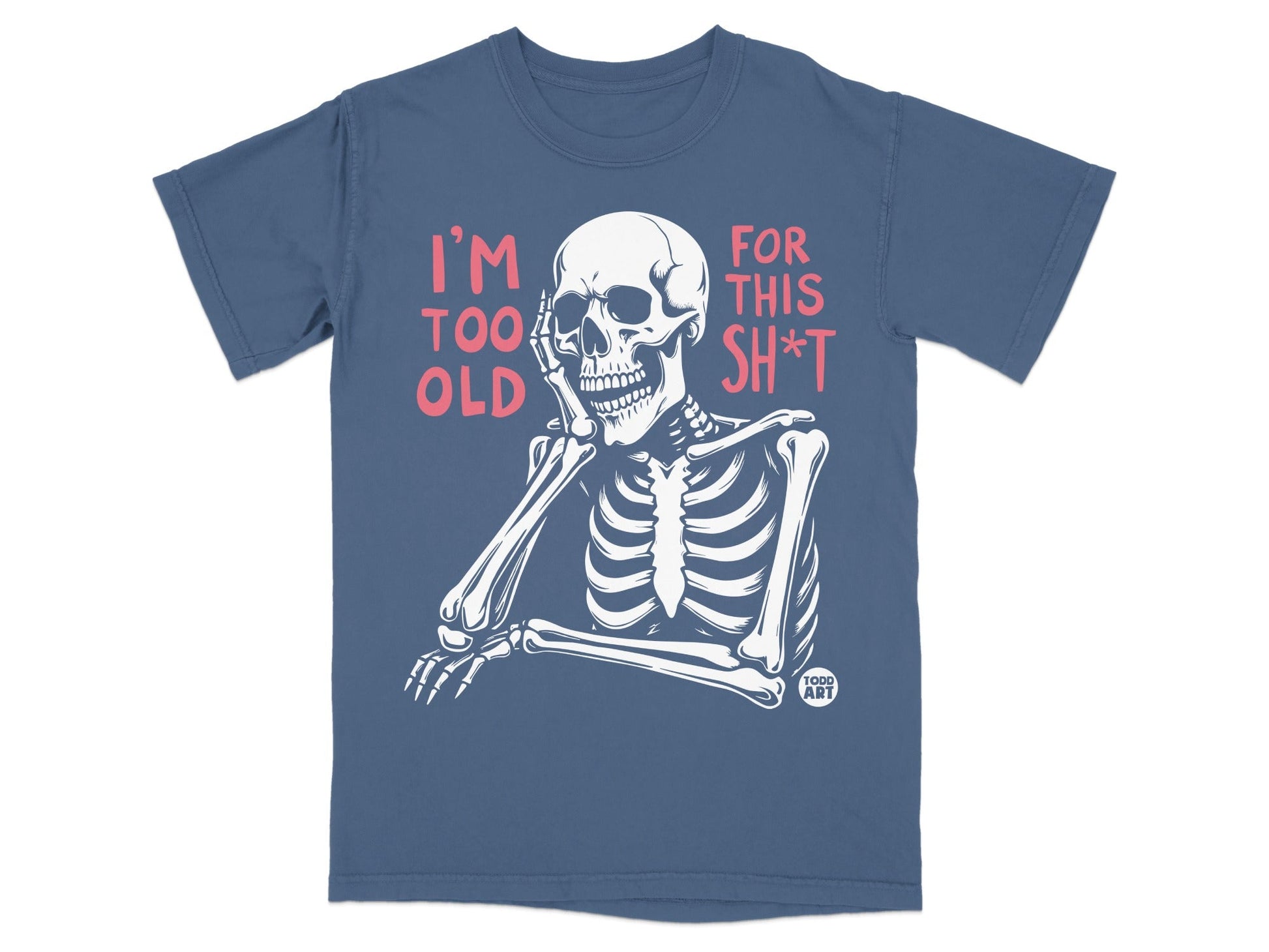 Skeleton leaning on hand with text "I'm too old for this sh*t".
