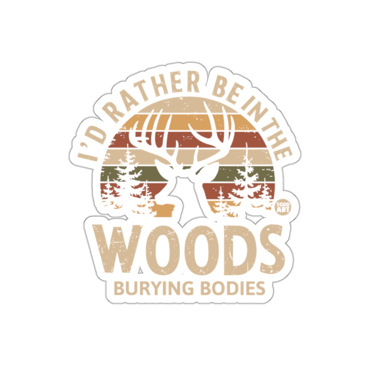 I'd Rather Be In The Woods Burying Bodies Deer Stickers