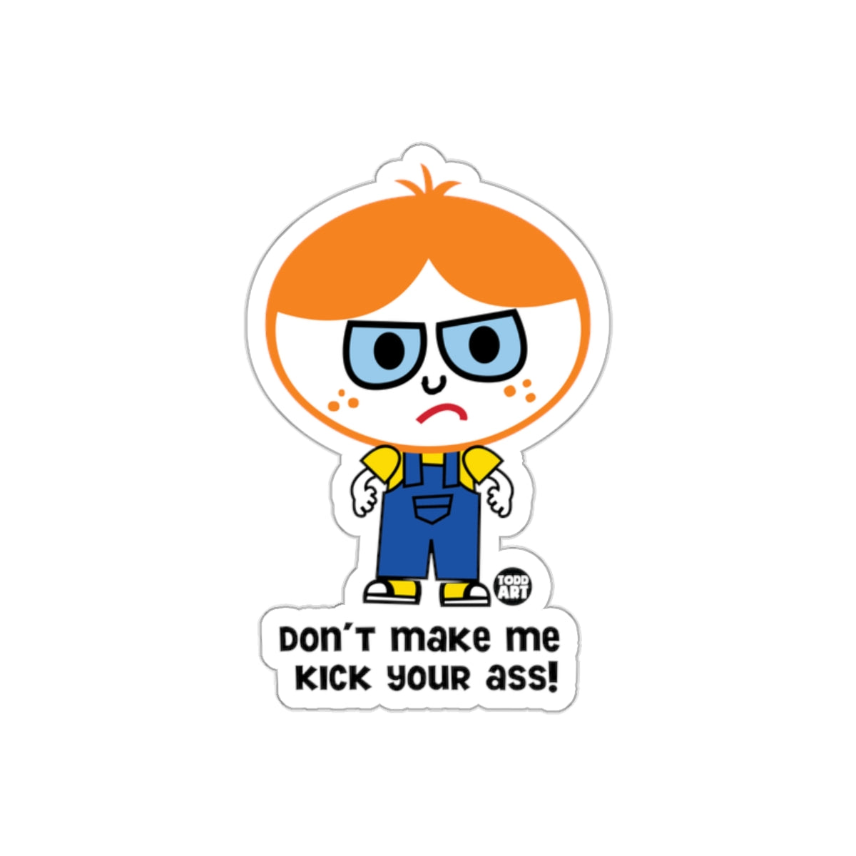 Don't Make Me Kick Your Ass Funny Cartoon Character sticker