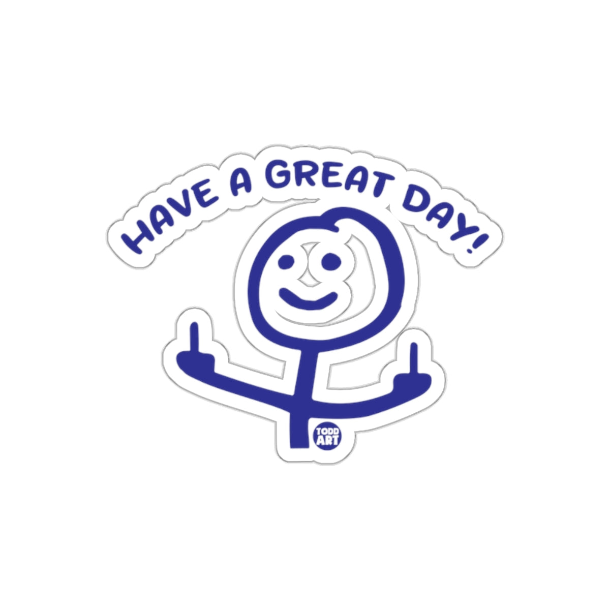Have A Great Day Todd Art Sticker Fun Design