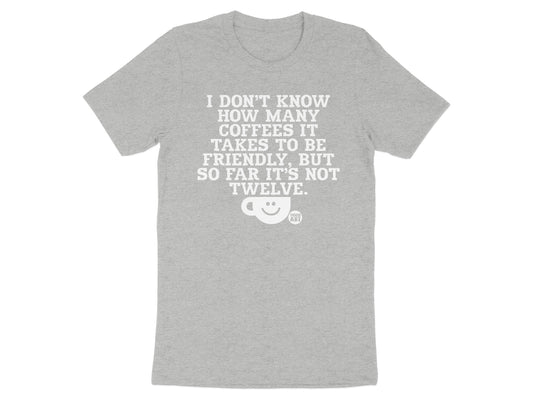 I Don't Know How Many Coffees To Be Friendly T-shirt product