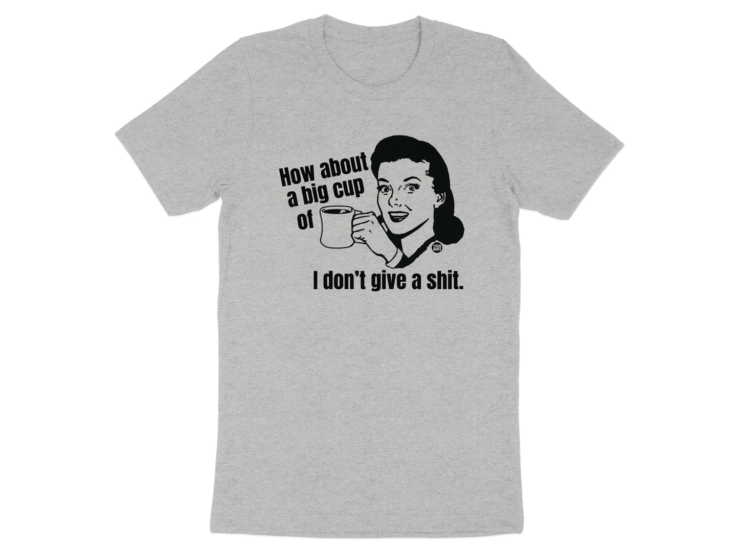 How About A Big Cup Of I Don't Give A Shit product type