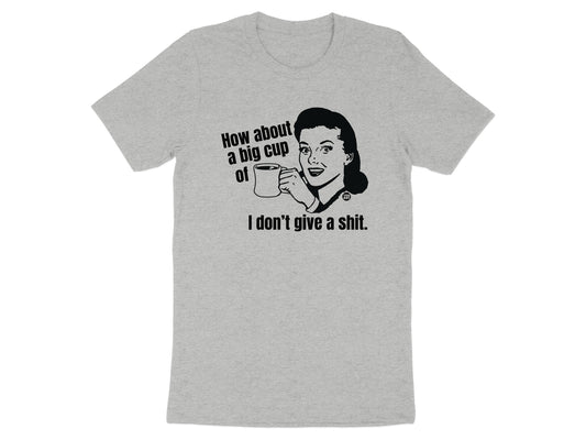 How About A Big Cup Of I Don't Give A Shit product type
