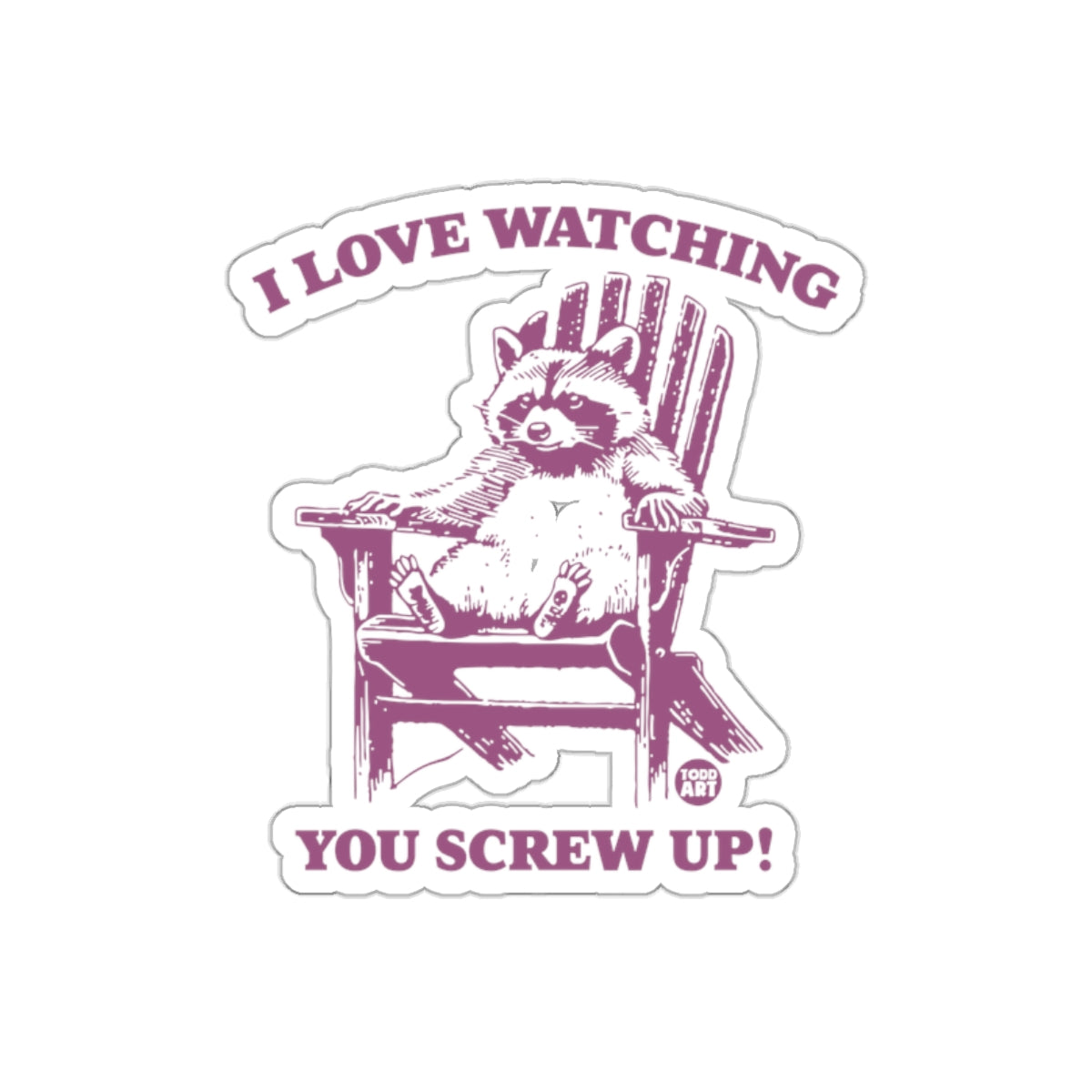 I Love Watching You Screw Up! Funny Racoon Stickers