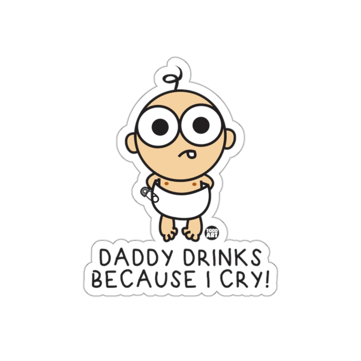 Daddy Drinks Because I Cry Funny Baby Sticker