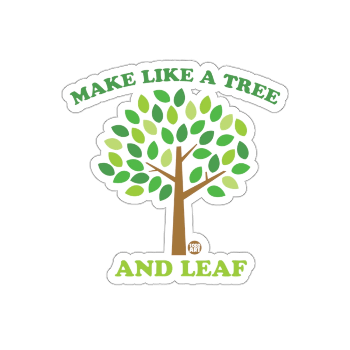 Make Like A Tree Todd Art And Leaf Artistic sticker