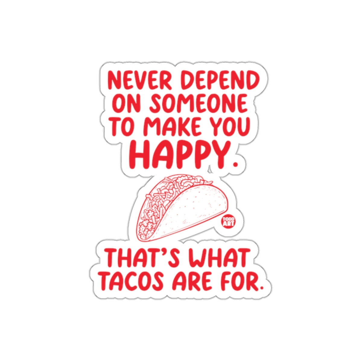 Never Depend on Someone Make You Happy Taco Sticker