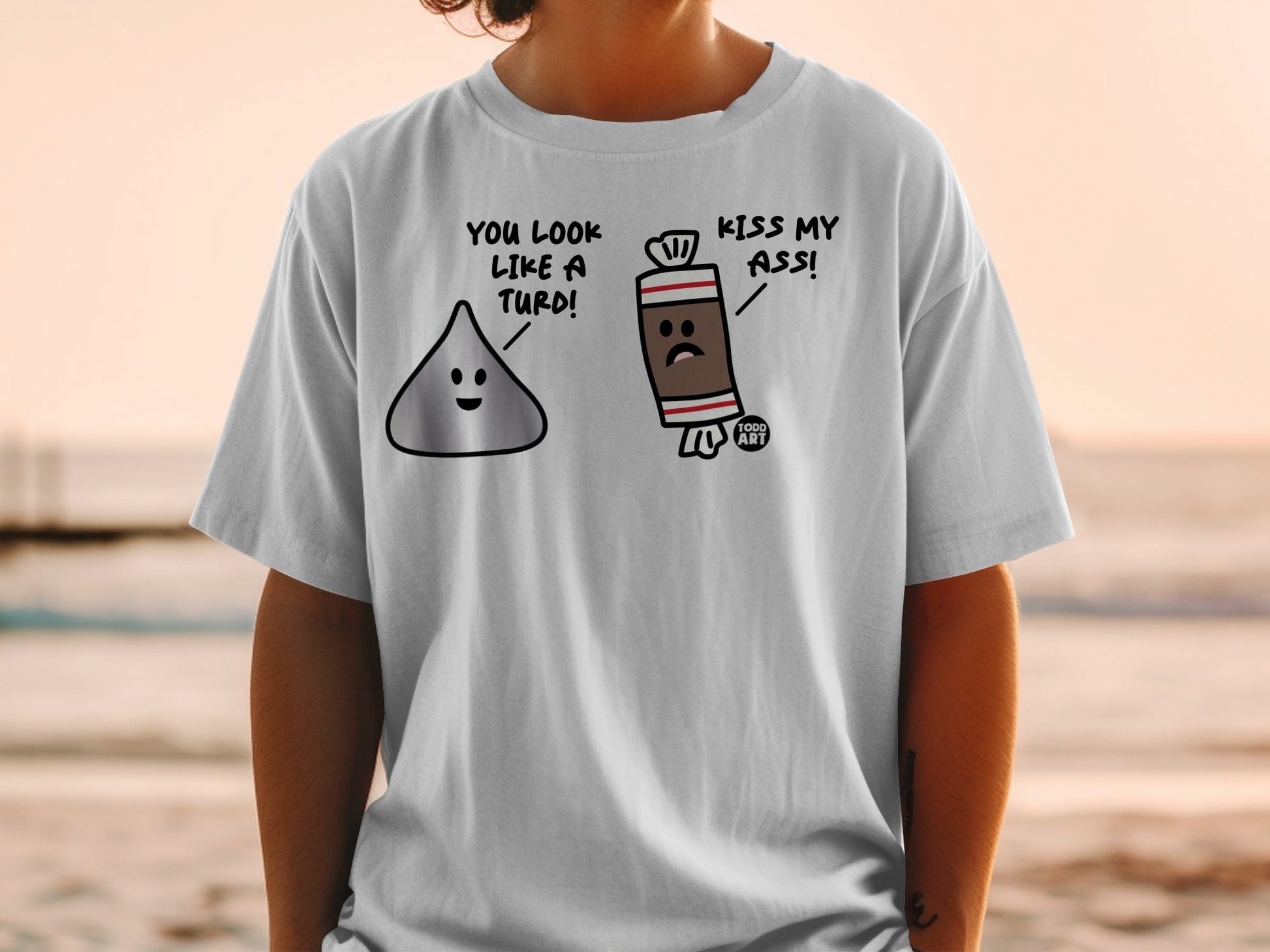 Funny Novelty Shirt You Look Like a Turd Kiss My Ass
