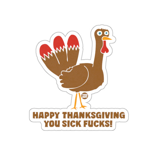 Happy Thanksgiving You Sick Fucks! Sticker