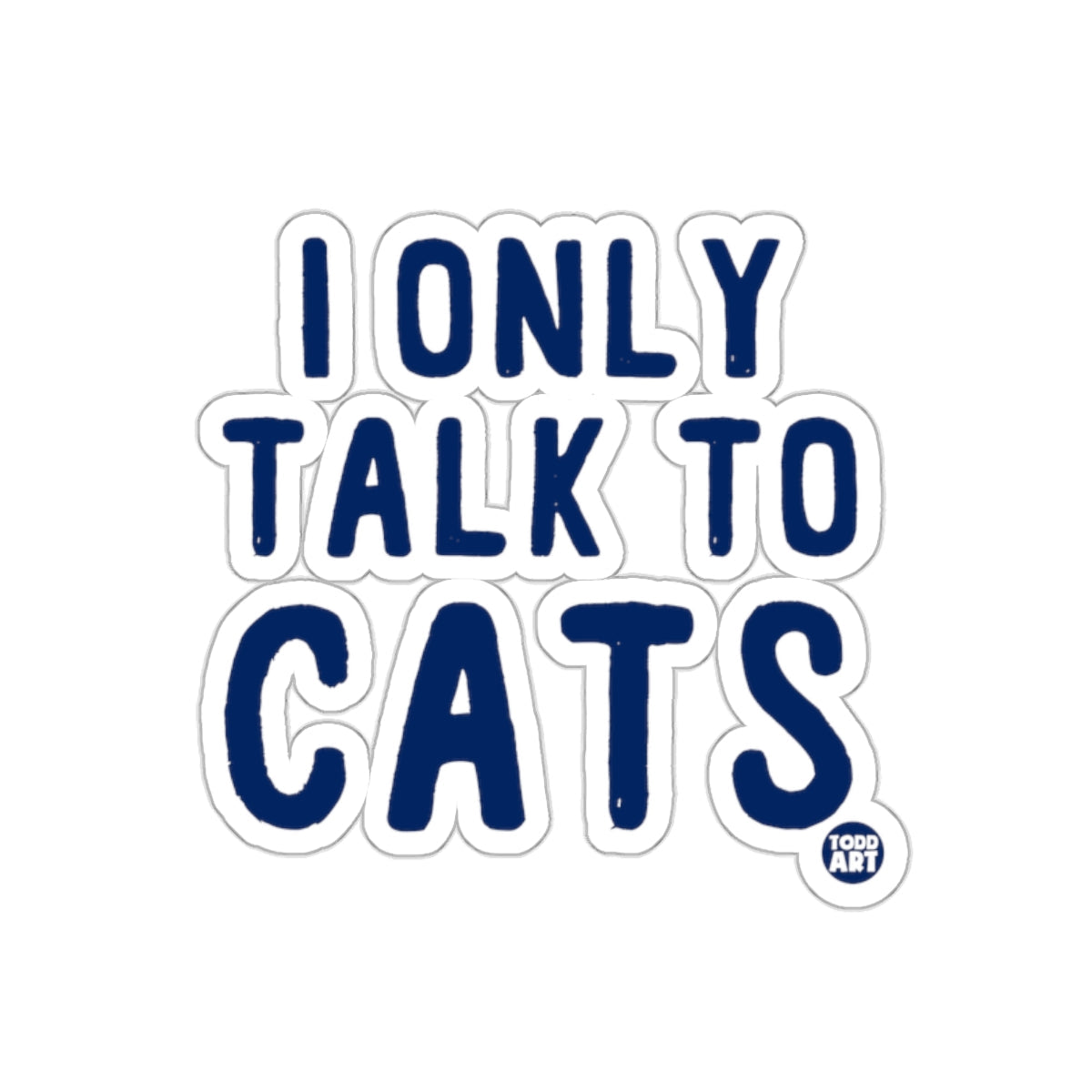 I Only Talk To Cats Fun Pet Lover Sticker Product