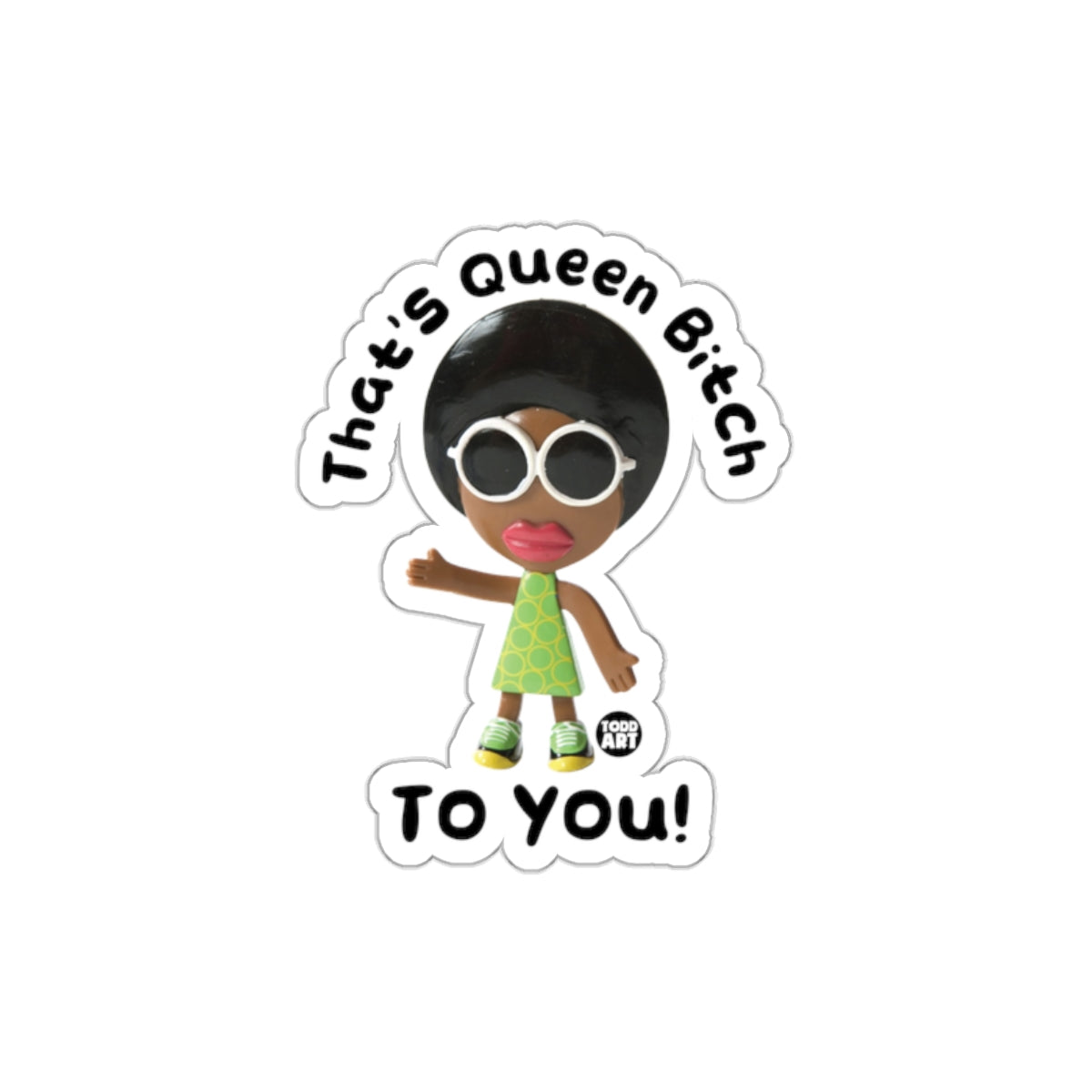 That's Queen Bitch TO YOU! Sticker by Todd Art