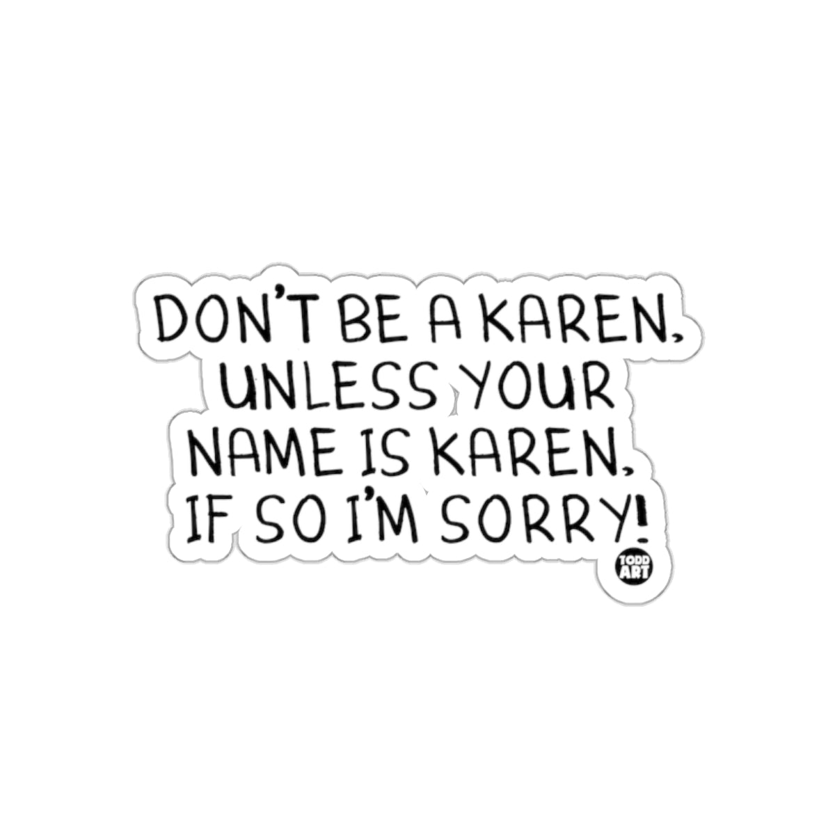 Don't Be a Karen Unless Your Name Is Karen Sticker