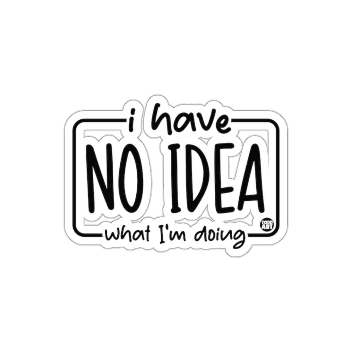 I Have No Idea What I'm Doing Sticker Decal