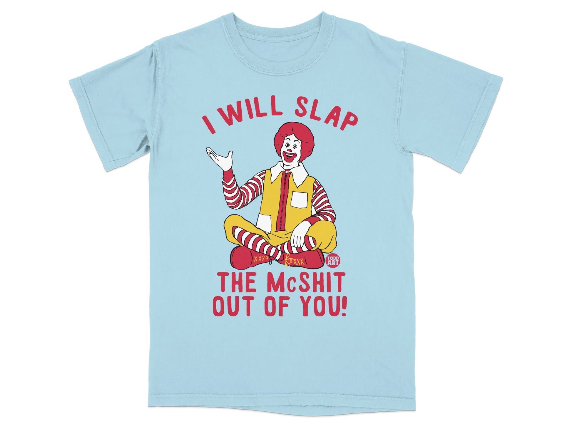 Ronald McDonald sitting and saying "I will slap the McShit out of you!"