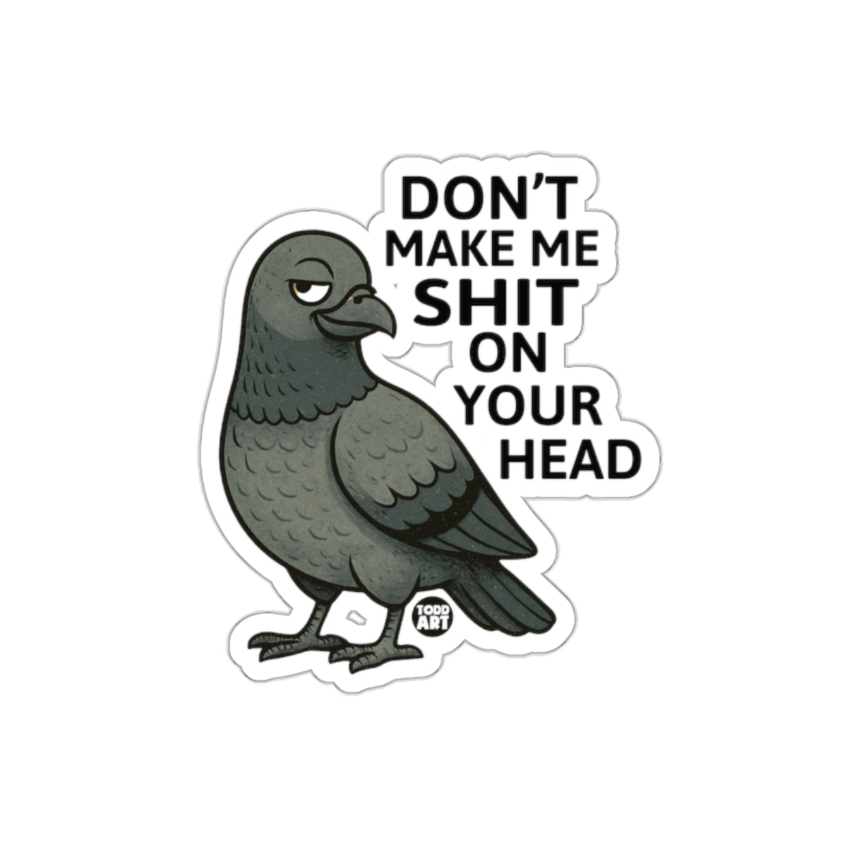 Don't Make Me Shit On Your Head Funny Pigeon Stickers