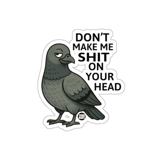 Don't Make Me Shit On Your Head Funny Pigeon sticker