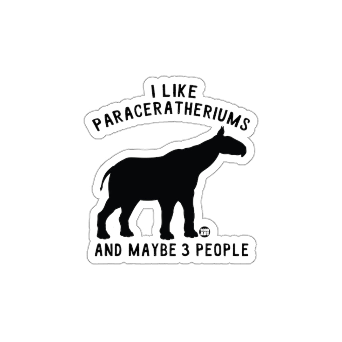 I Like Paraceratheriums And Maybe 3 People Sticker