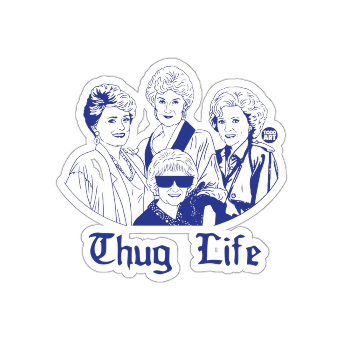 The Golden Girls Thug Life Todd Art Fan Design Stickers