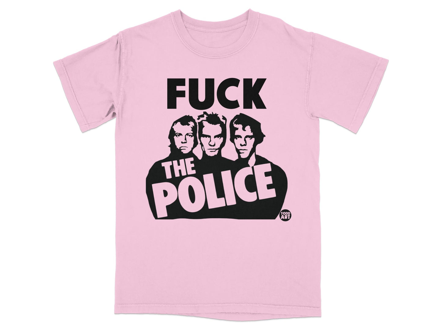Pink t-shirt with "FUCK THE POLICE" and band members, Todd Art logo.