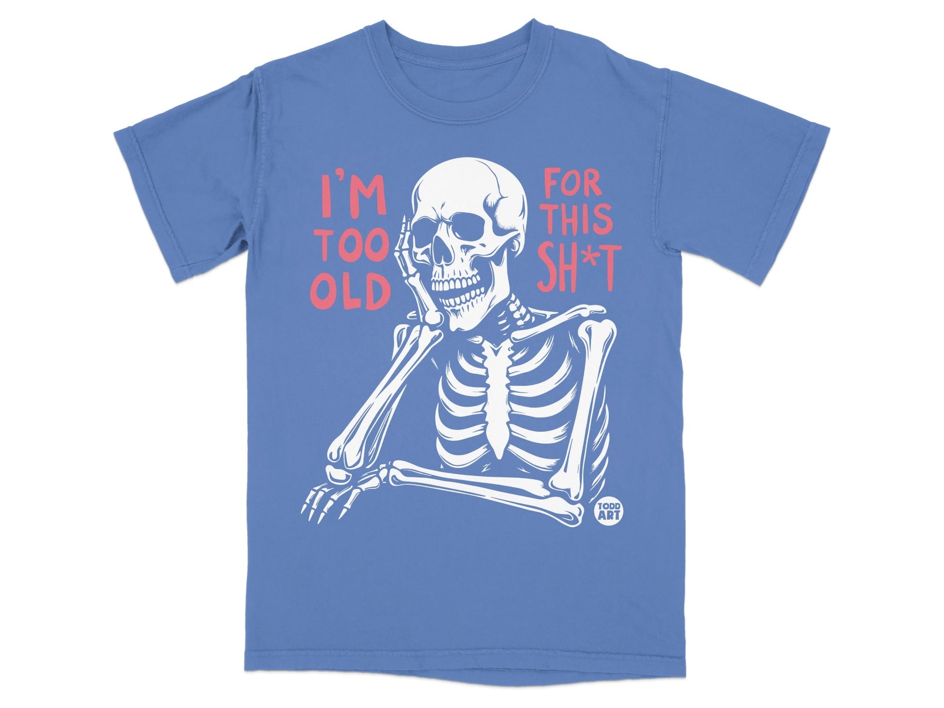 Skeleton leaning on hand with "I'm too old for this shit" text.