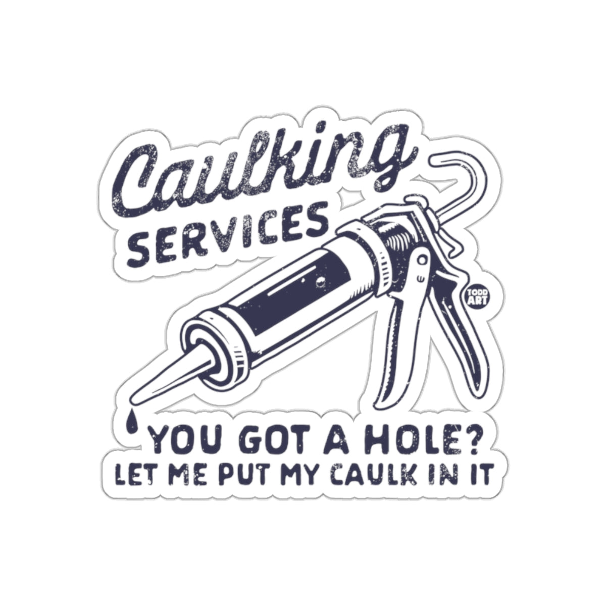 Caulking Services Let Me Put My Caulk In It sticker
