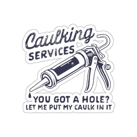 Caulking Services Let Me Put My Caulk In It sticker