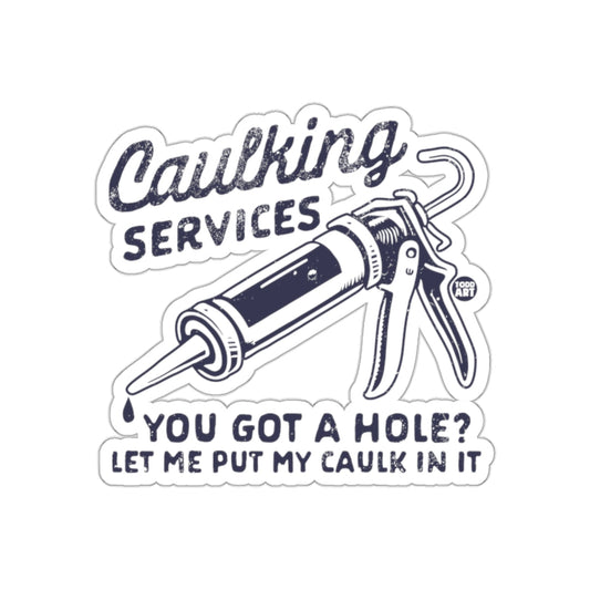 Caulking Services Let Me Put My Caulk In It sticker