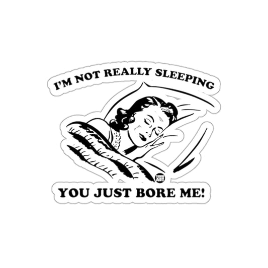 I'm Not Really Sleeping You Just Bore Me Statement Stickers