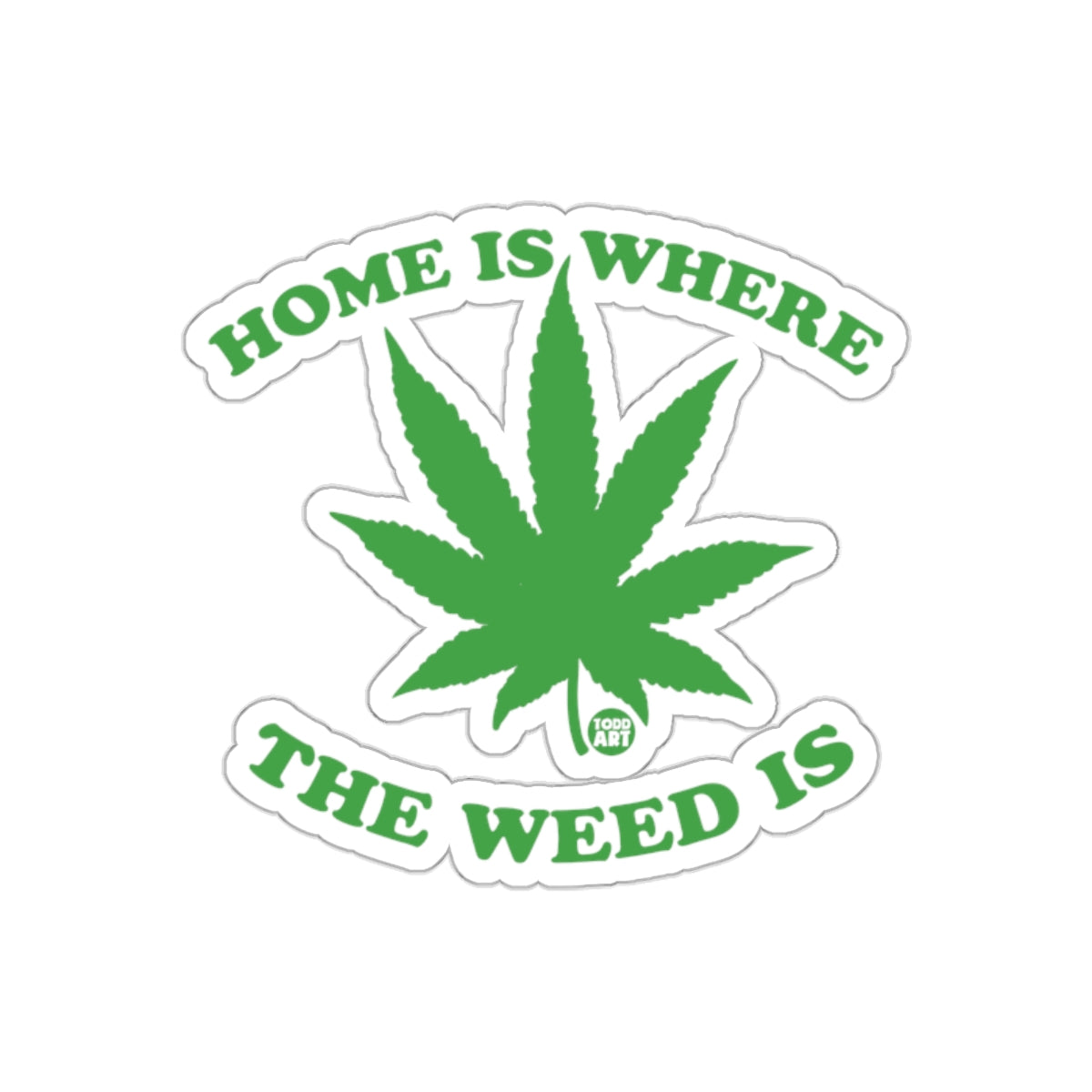 Home Is Where The Weed Is Sticker Product