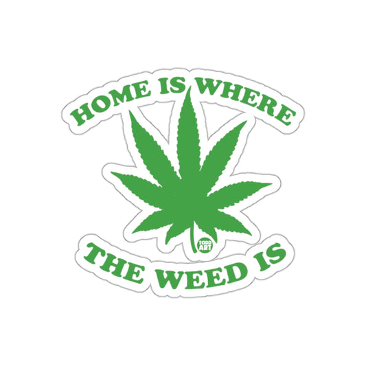 Home Is Where The Weed Is Sticker Product