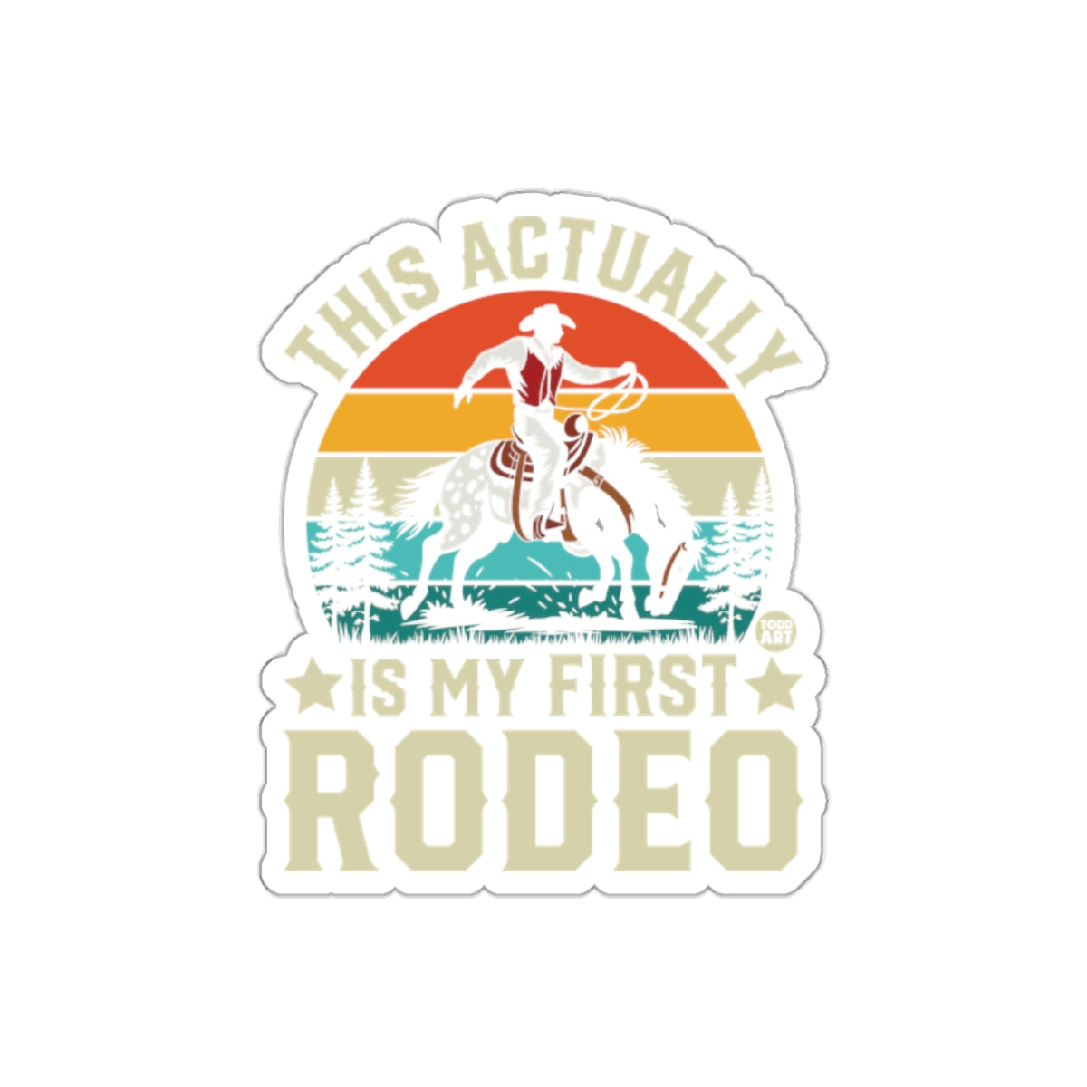 This Actually Is My First Rodeo Sticker for Fun Designs