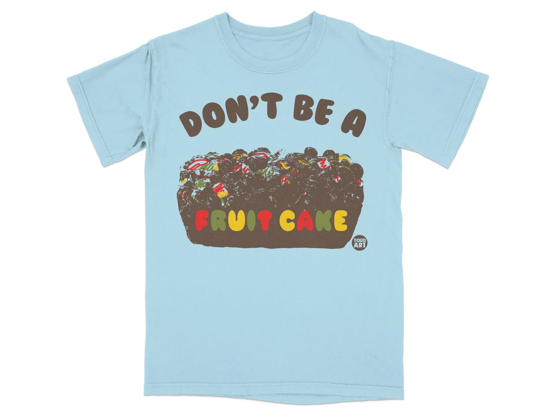 Don't Be a Fruit Cake Graphic T-Shirt Product