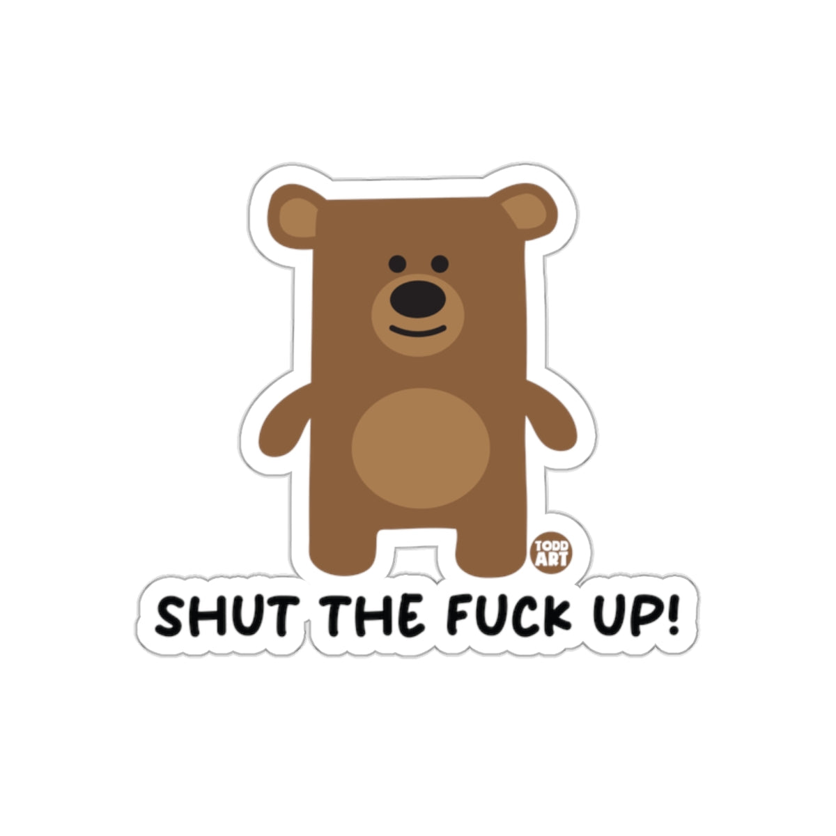 Shut The Fuck Up Bear Sticker Cute Cartoon Profanity