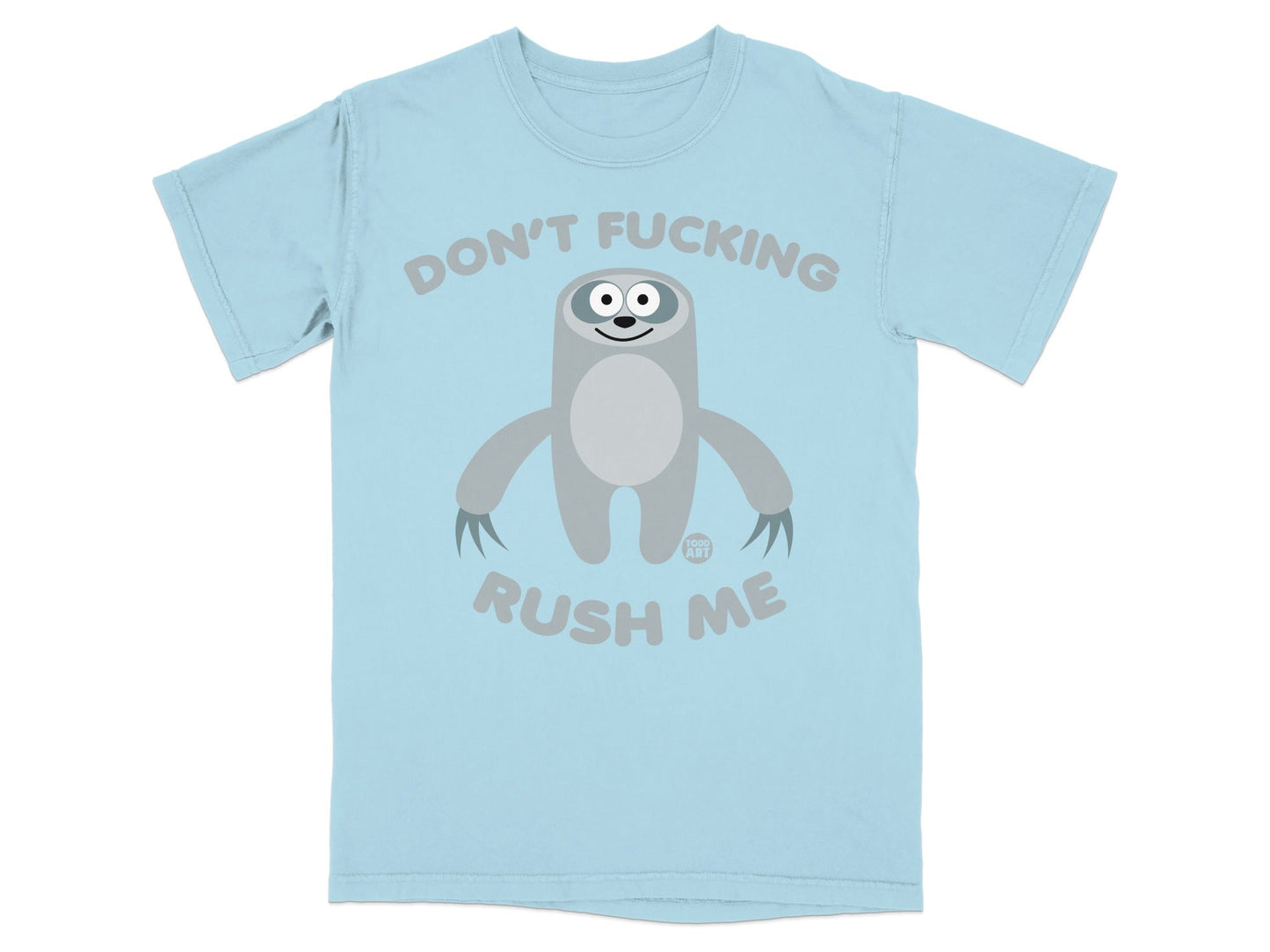 Light blue t-shirt with a gray sloth illustration and text reading "DON'T FUCKING RUSH ME".
