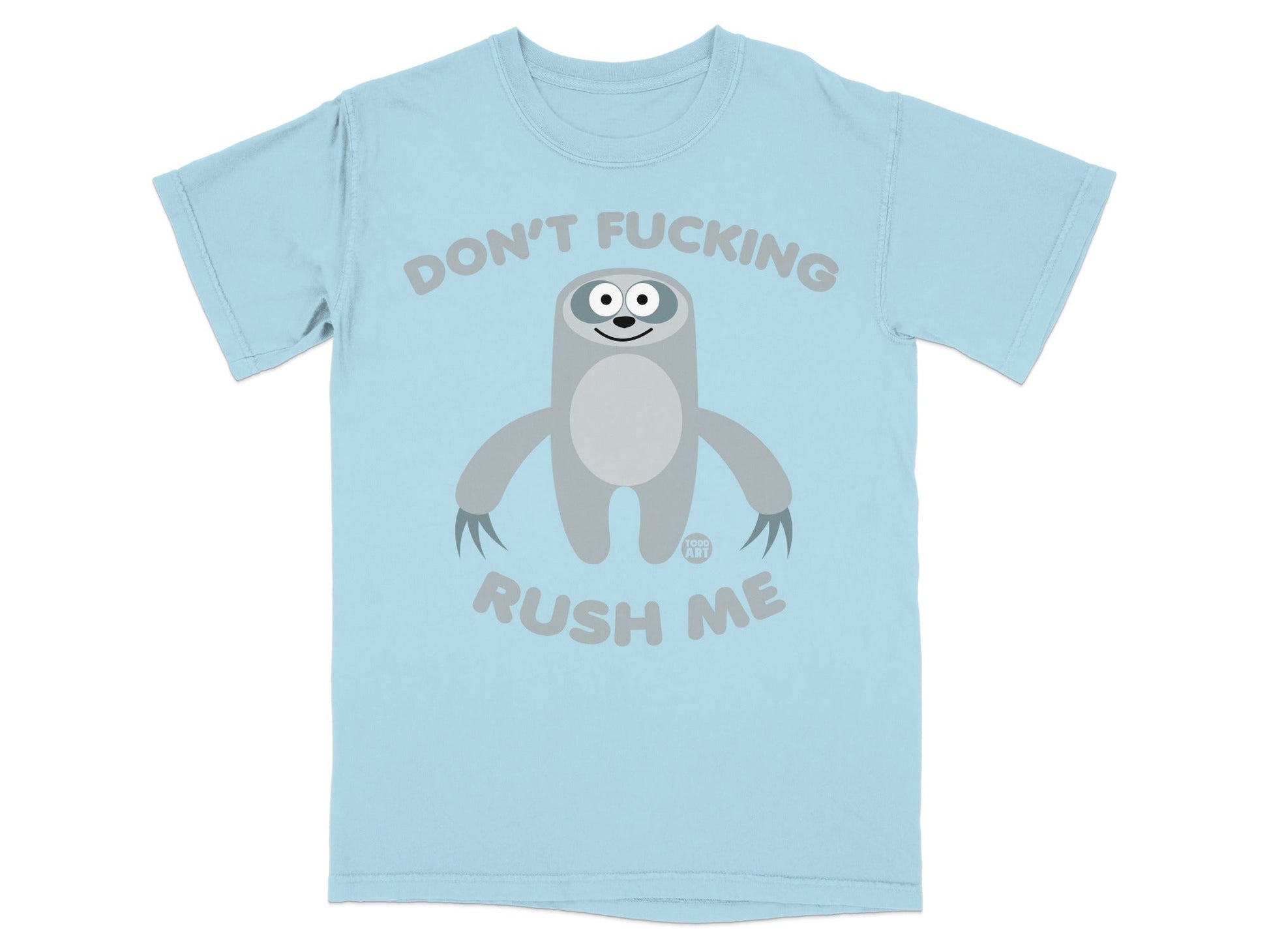 Light blue t-shirt with a gray sloth illustration and text reading "DON'T FUCKING RUSH ME".