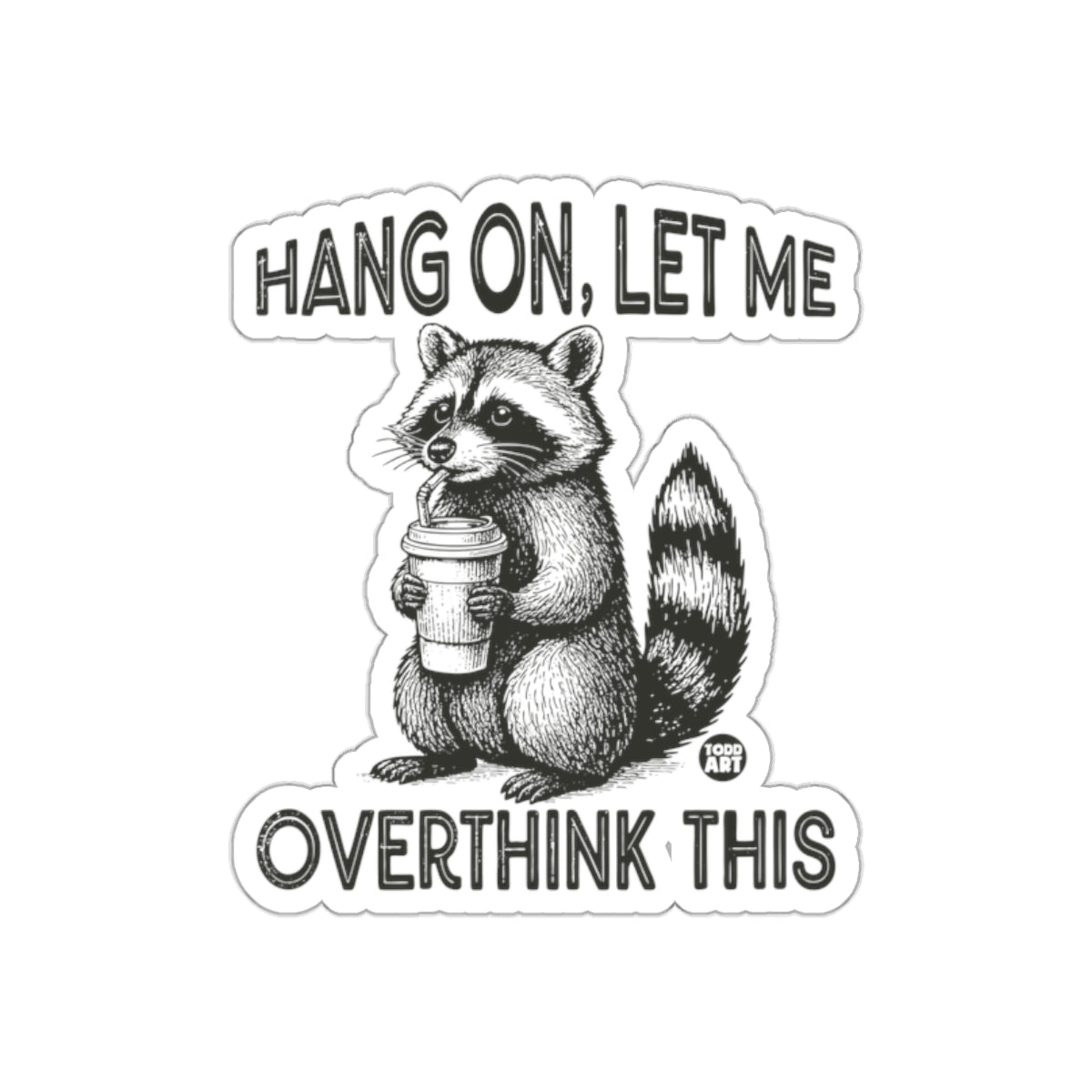 Hang On Let Me Overthink This Raccoon Sipping Stickers