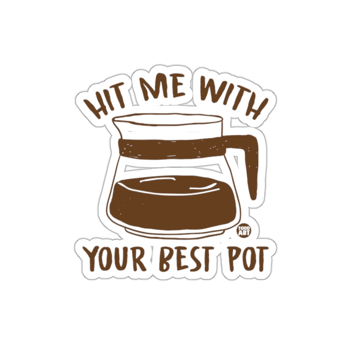 Hit Me With Your Best Pot Coffee Sticker Product