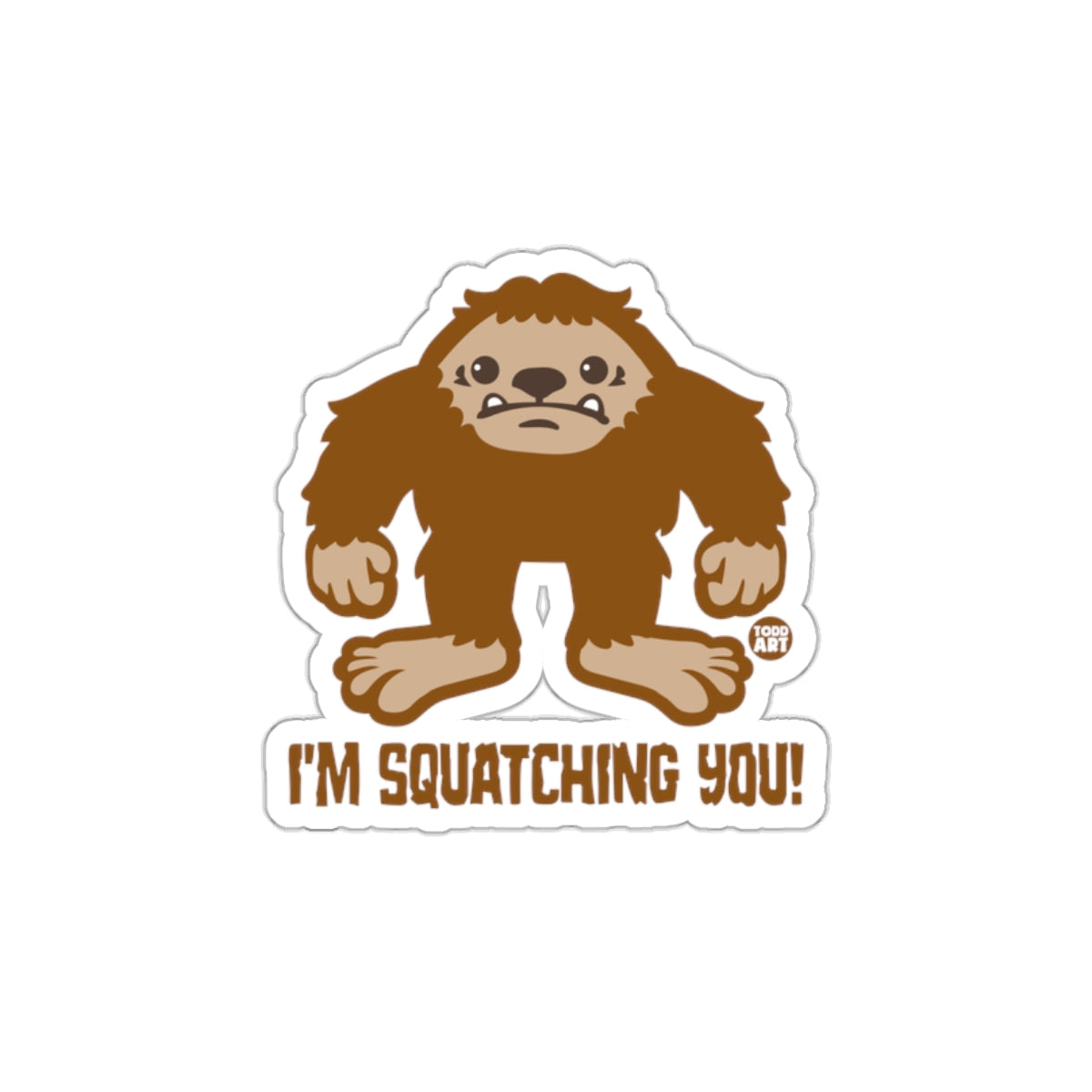 I'm Squatching You Funny Graphic Sticker