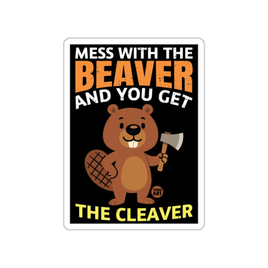 Mess With The Beaver And You Get The Cleaver Sticker