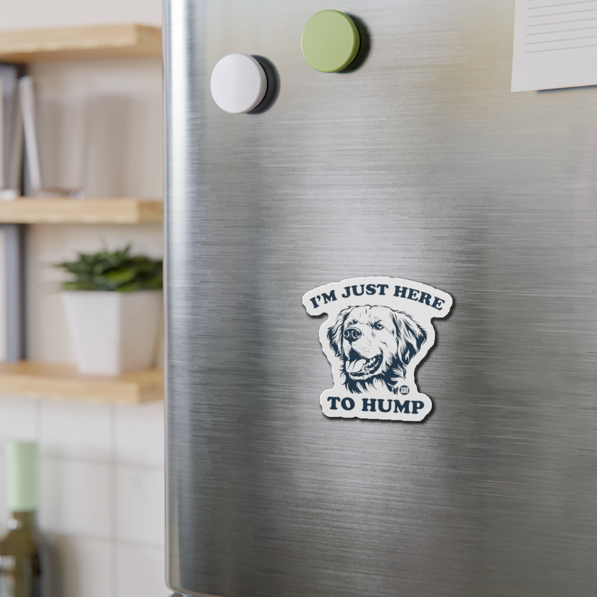 Die-Cut Magnet — “I’m Just Here to Hump” Funny Dog Refrigerator Magnet