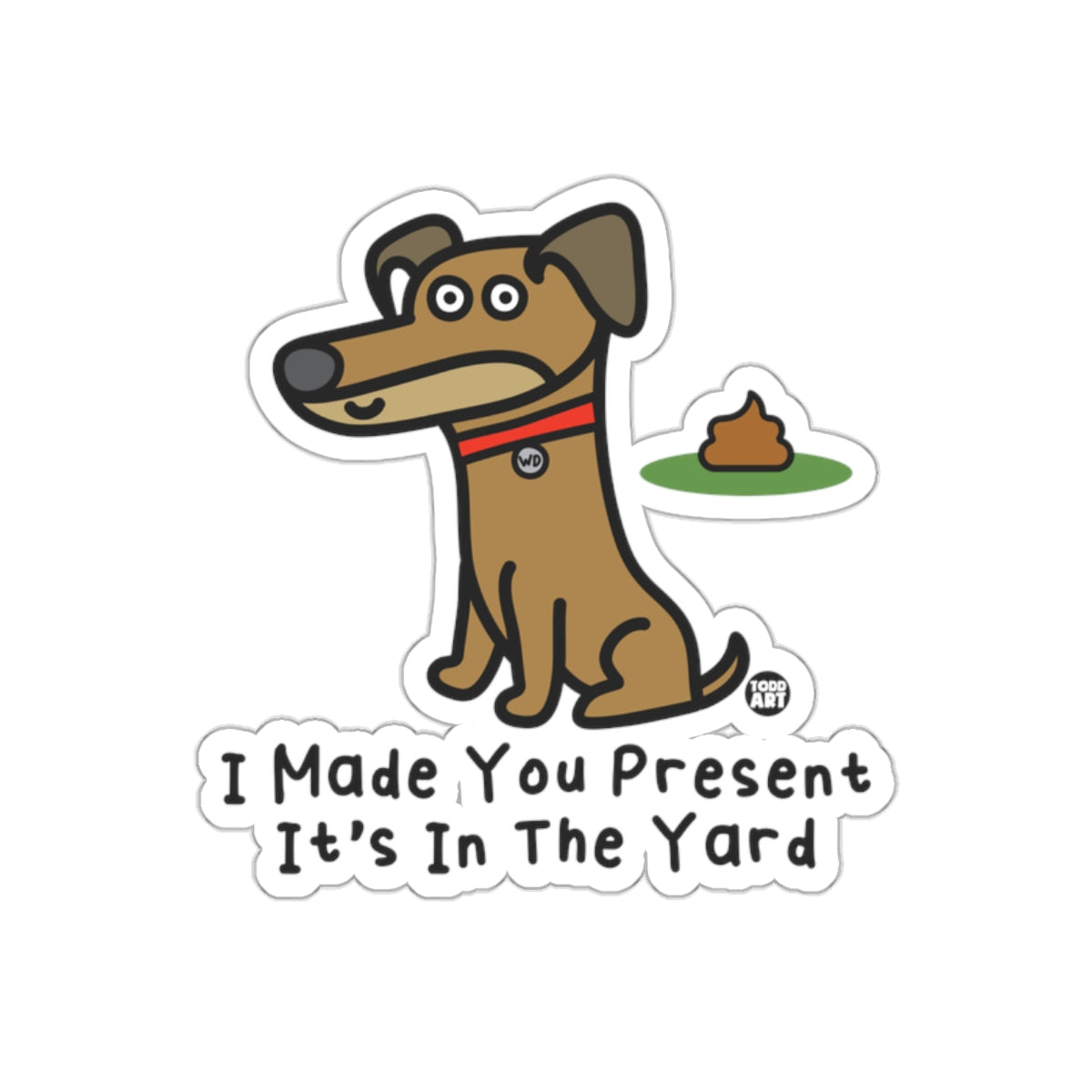 I Made You Present It's In The Yard Dog Sticker